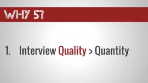 Interview quality > quantity